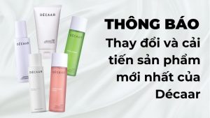 Những thay đổi và cải tiến sản phẩm mới nhất của Décaar