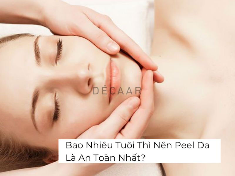 Bao Nhiêu Tuổi Thì Nên Peel Da Là An Toàn Nhất?